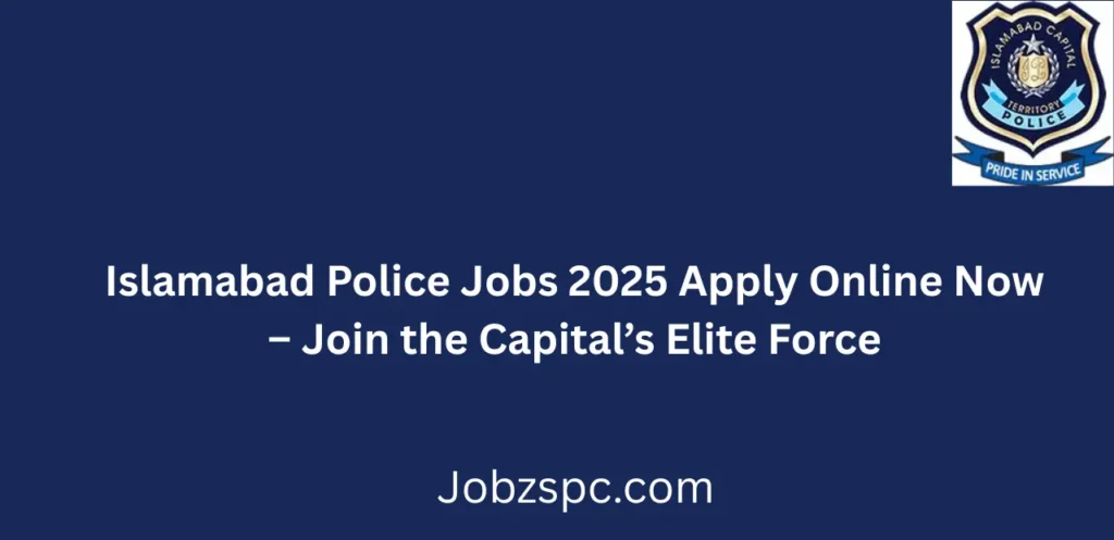 Islamabad Police Jobs 2025 Apply Online Now Join the Capital’s Elite Force