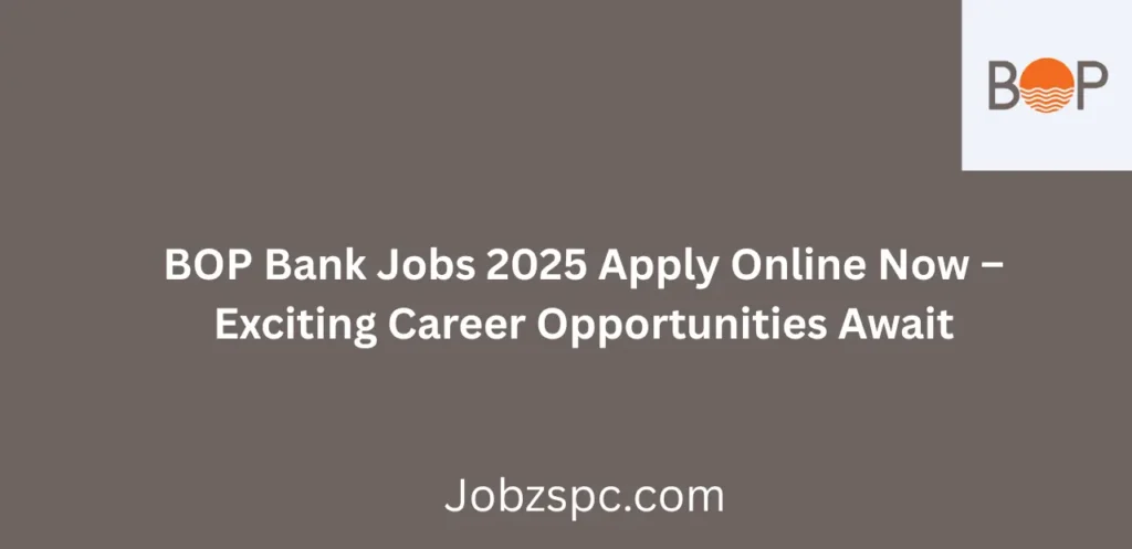 BOP Bank Jobs 2025 Apply Online Now Start Your Career with Bank of Punjab