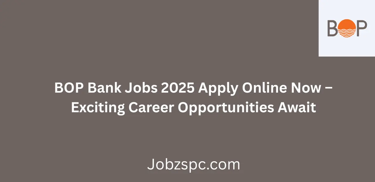 BOP Bank Jobs 2025 Apply Online Now Start Your Career with Bank of Punjab