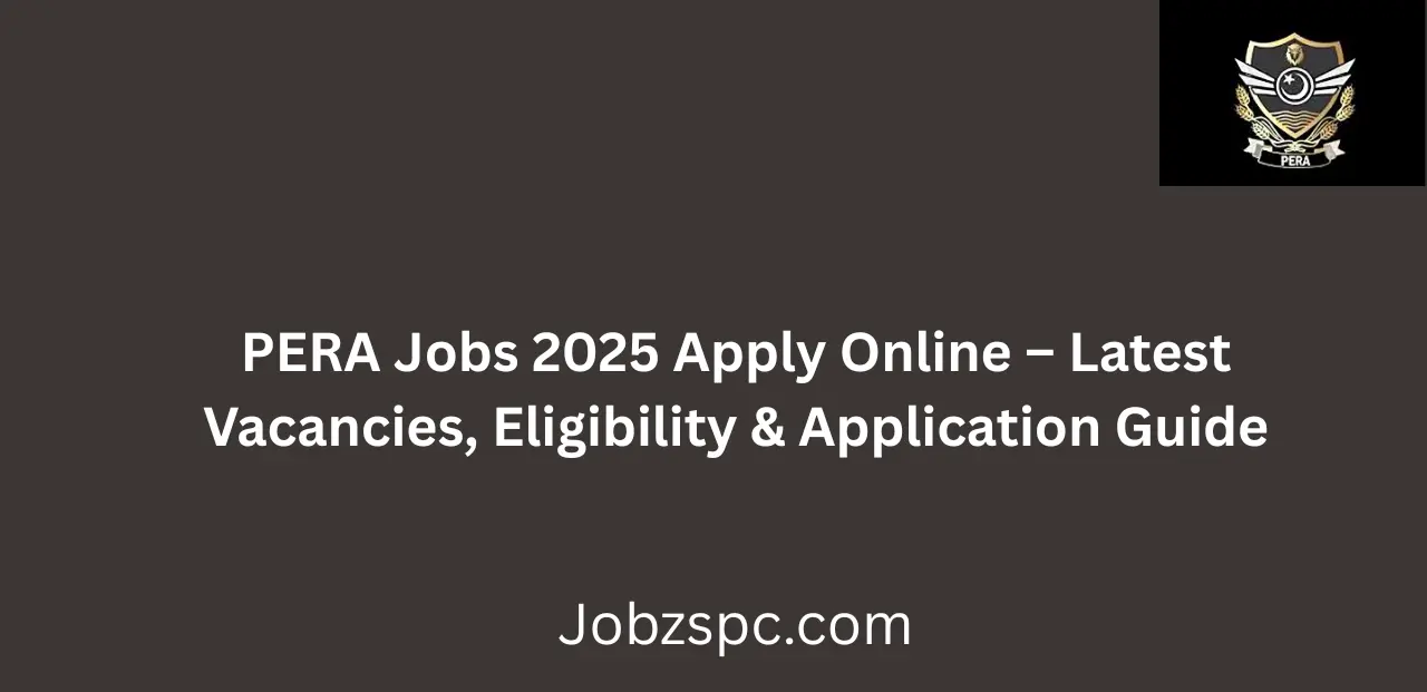 PERA Jobs 2025 Apply Online Latest Vacancies, Eligibility & Application Guide