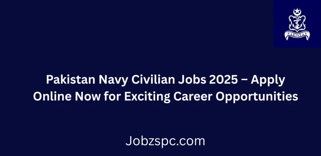 Pakistan Navy Civilian Jobs 2025 Apply Online Now