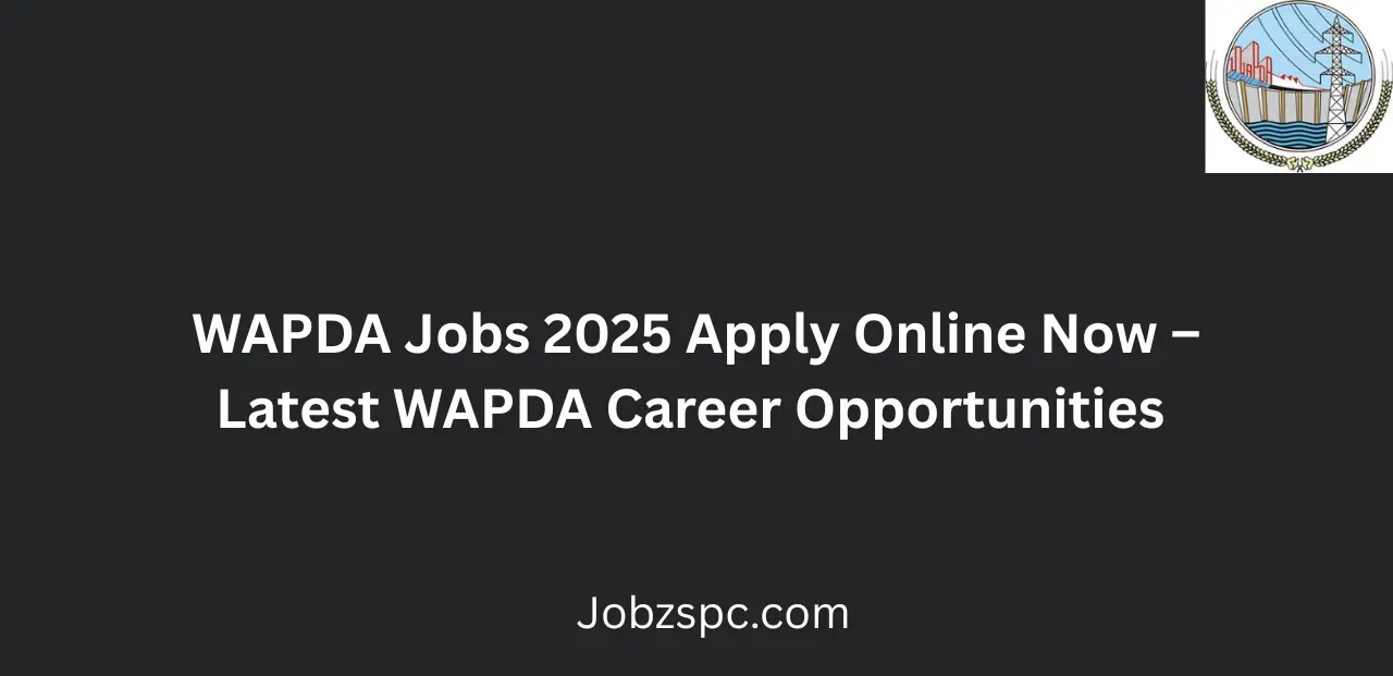 WAPDA Jobs 2025 Apply Online Now Latest WAPDA Vacancies in Pakistan